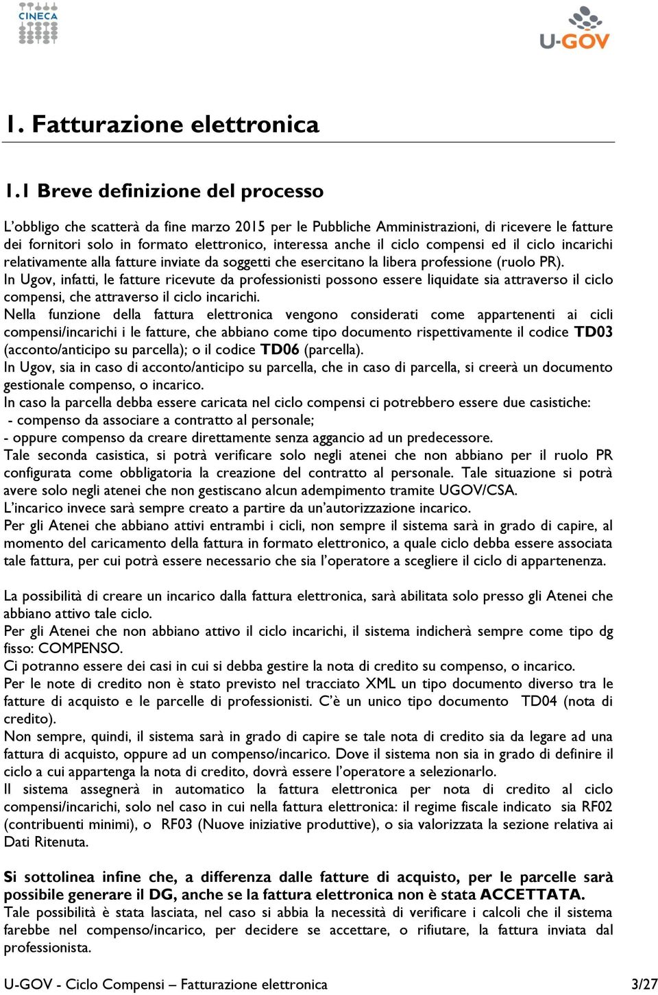 compensi ed il ciclo incarichi relativamente alla fatture inviate da soggetti che esercitano la libera professione (ruolo PR).