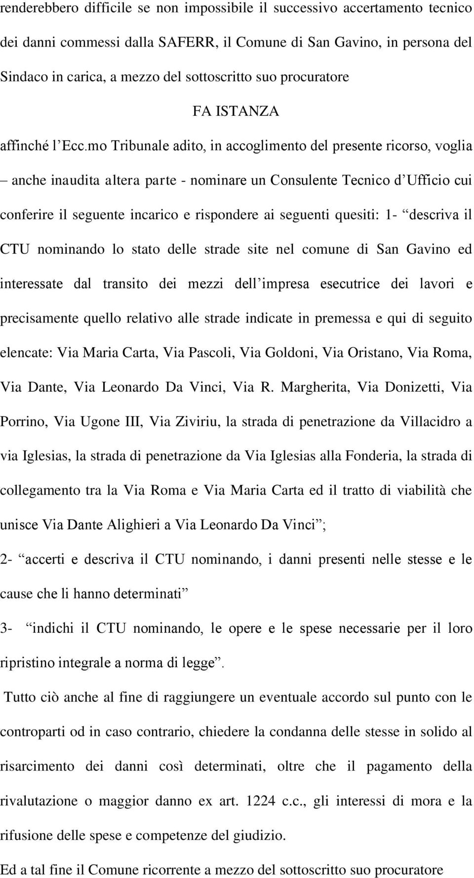 mo Tribunale adito, in accoglimento del presente ricorso, voglia anche inaudita altera parte - nominare un Consulente Tecnico d Ufficio cui conferire il seguente incarico e rispondere ai seguenti