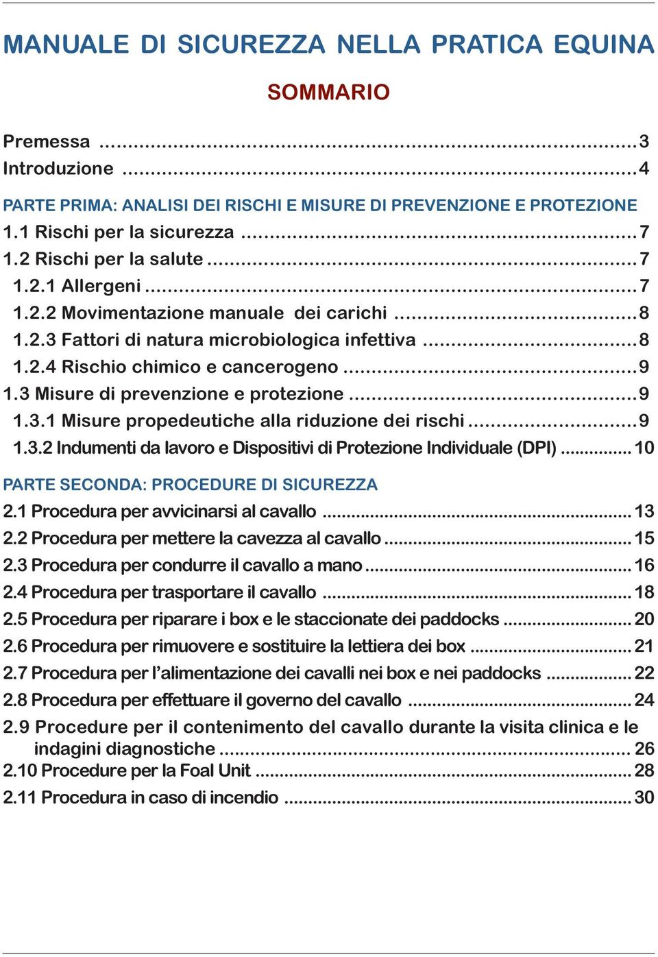 3 Misure di prevenzione e protezione...9 1.3.1 Misure propedeutiche alla riduzione dei rischi...9 1.3.2 Indumenti da lavoro e Dispositivi di Protezione Individuale (DPI).