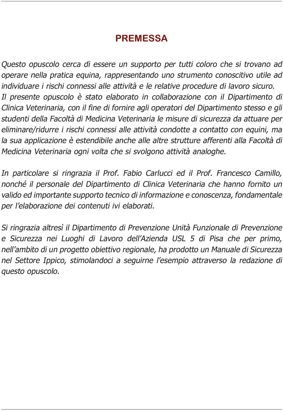 Il presente opuscolo è stato elaborato in collaborazione con il Dipartimento di Clinica Veterinaria, con il fine di fornire agli operatori del Dipartimento stesso e gli studenti della Facoltà di