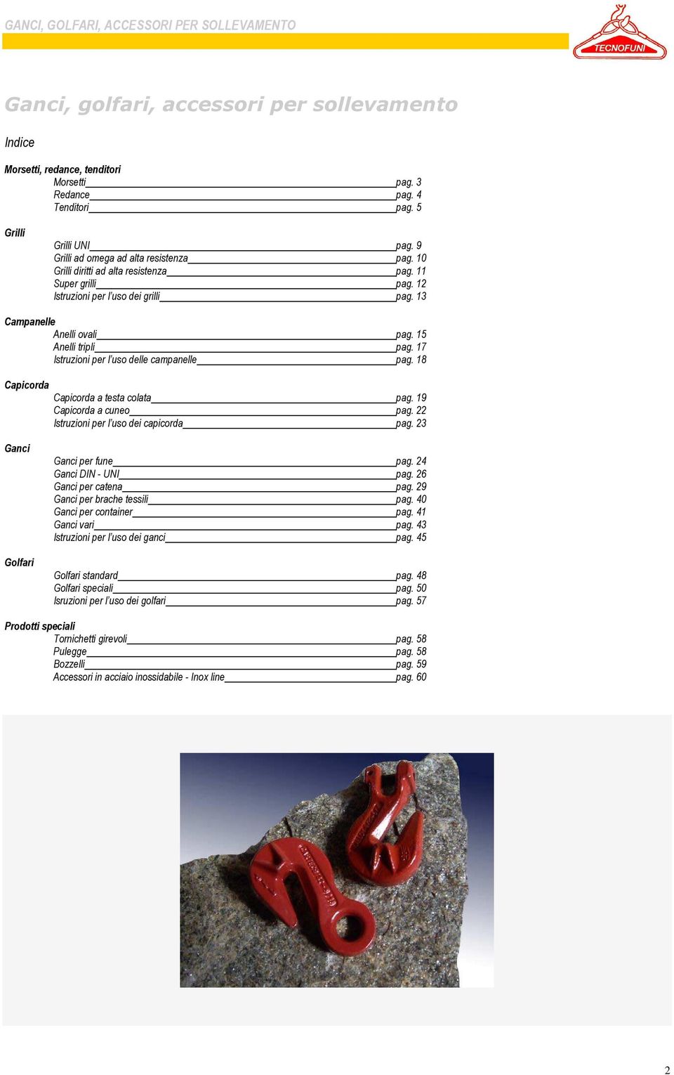 17 Istruzioni per l uso delle campanelle pag. 18 apicorda apicorda a testa colata pag. 19 apicorda a cuneo pag. 22 Istruzioni per l uso dei capicorda pag. 23 anci olfari anci per fune pag.