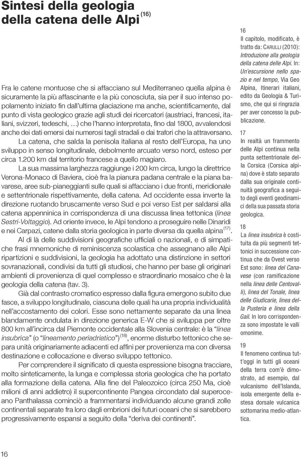 tedeschi, ) che l hanno interpretata, fi no dal 1800, avvalendosi anche dei dati emersi dai numerosi tagli stradali e dai trafori che la attraversano.