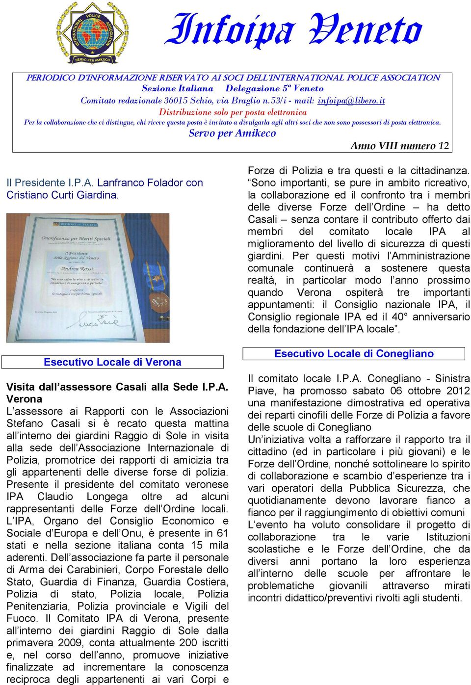 Verona L assessore ai Rapporti con le Associazioni Stefano Casali si è recato questa mattina all interno dei giardini Raggio di Sole in visita alla sede dell Associazione Internazionale di Polizia,