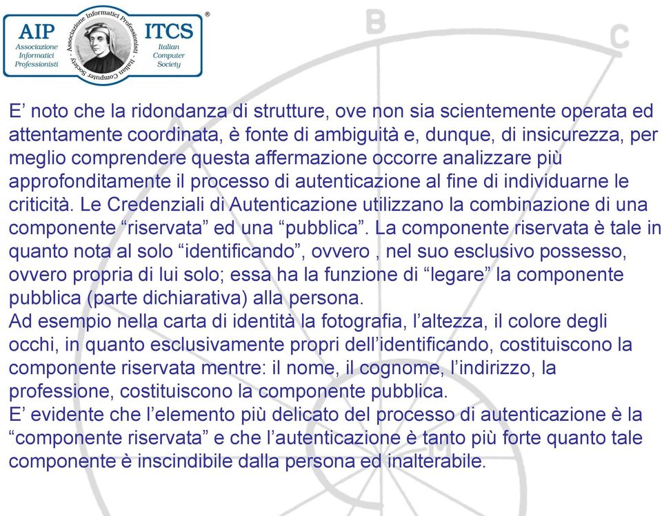 Le Credenziali di Autenticazione utilizzano la combinazione di una componente riservata ed una pubblica.