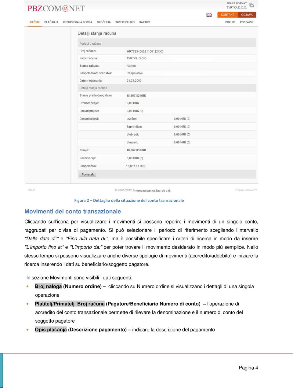 Si può selezionare il periodo di riferimento scegliendo l intervallo "Dalla data di:" e "Fino alla data di:", ma è possibile specificare i criteri di ricerca in modo da inserire "L importo fino a:" e