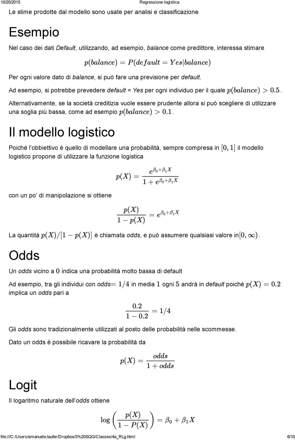 Alternativamente, se la società creditizia vuole essere prudente allora si può scegliere di utilizzare una soglia più bassa, come ad esempio.