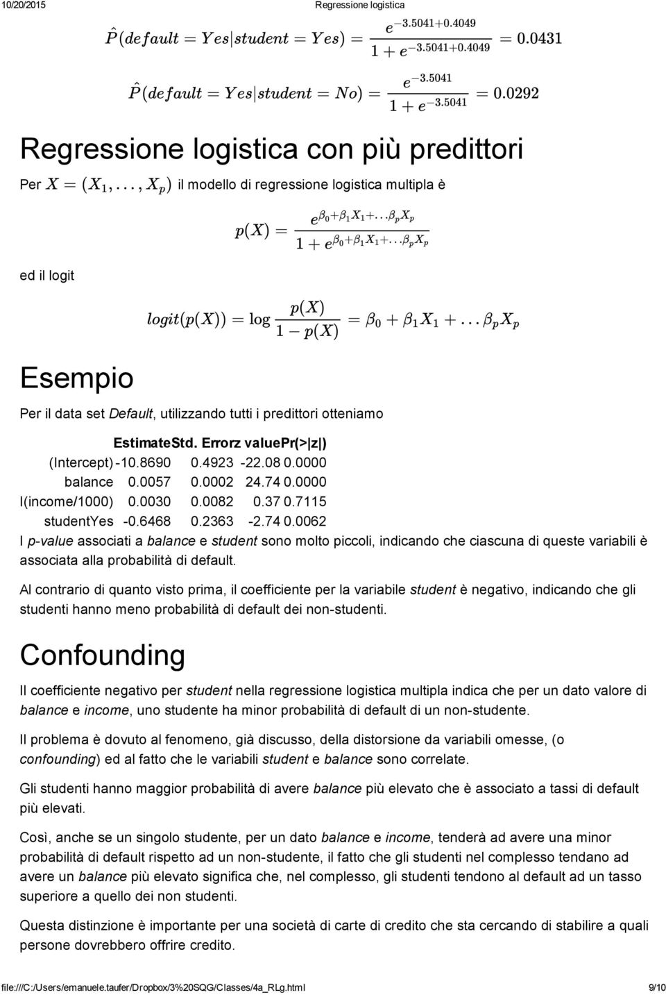 5041 il modello di regressione logistica multipla è p(x) = e β 0 + β + 1 X 1 β p X p 1 + e β 0 + β + 1 X 1 β p X p ed il logit p(x) logit(p(x)) = log = + + 1 p(x) β 0 β 1 X 1 β p X p Esempio Per il