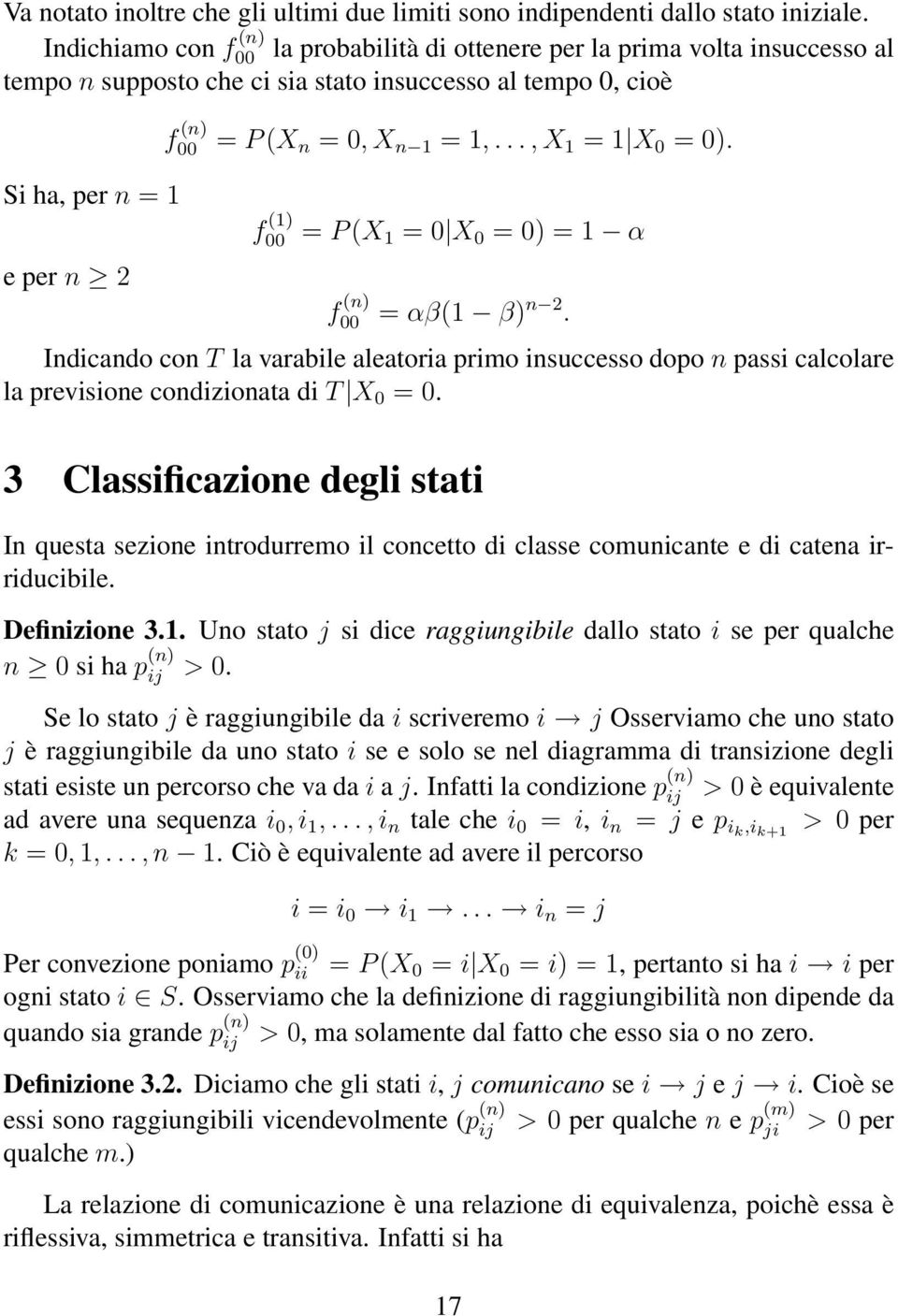 varabile aleatoria primo insuccesso dopo n passi calcolare la previsione condizionata di T X 0 = 0 3 Classificazione degli stati In questa sezione introdurremo il concetto di classe comunicante e di