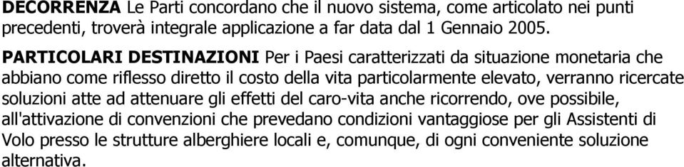 elevato, verranno ricercate soluzioni atte ad attenuare gli effetti del caro-vita anche ricorrendo, ove possibile, all'attivazione di convenzioni che