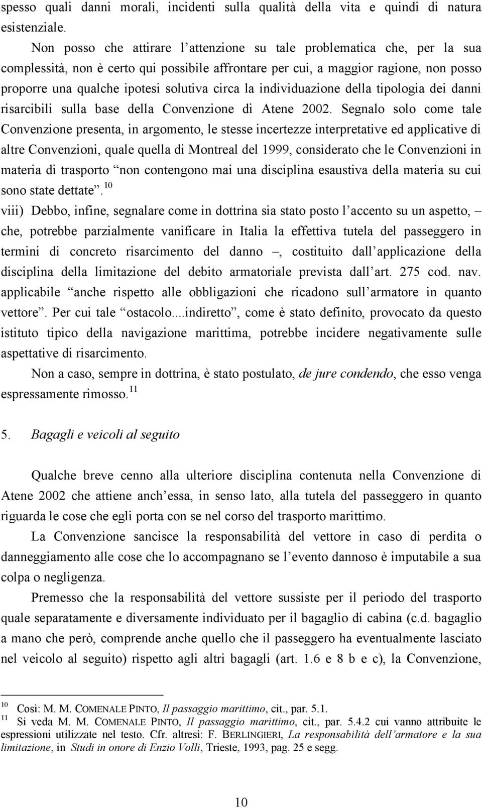 circa la individuazione della tipologia dei danni risarcibili sulla base della Convenzione di Atene 2002.