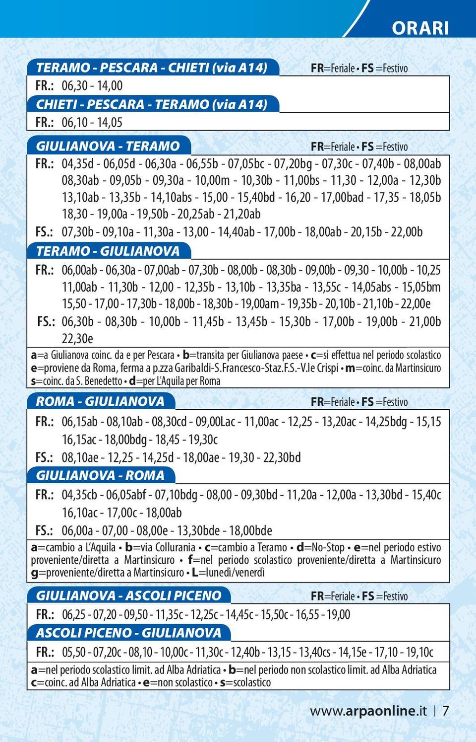 15,00-15,40bd - 16,20-17,00bad - 17,35-18,05b 18,30-19,00a - 19,50b - 20,25ab - 21,20ab FS.: 07,30b - 09,10a - 11,30a - 13,00-14,40ab - 17,00b - 18,00ab - 20,15b - 22,00b TERAMO - GIULIANOVA FR.