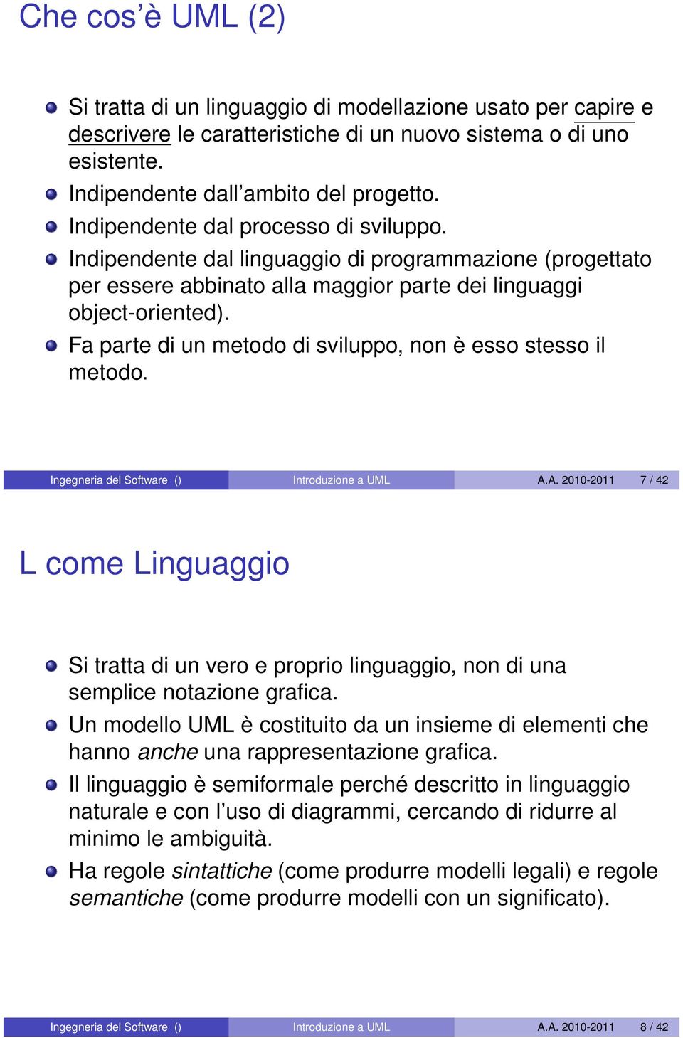 Fa parte di un metodo di sviluppo, non è esso stesso il metodo. Ingegneria del Software () Introduzione a UML A.