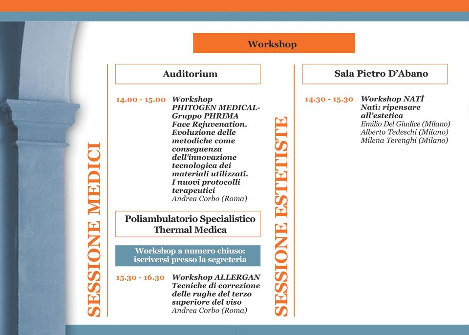 I nuovi protocolli terapeutici Poliambulatorio Specialistico Thermal Medica Workshop a numero chiuso: iscriversi presso la segreteria 15.30-16.