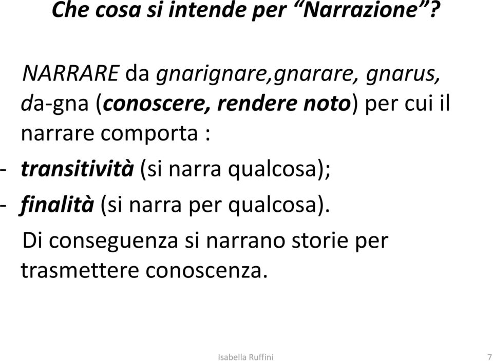 noto) per cui il narrare comporta : - transitività (si narra