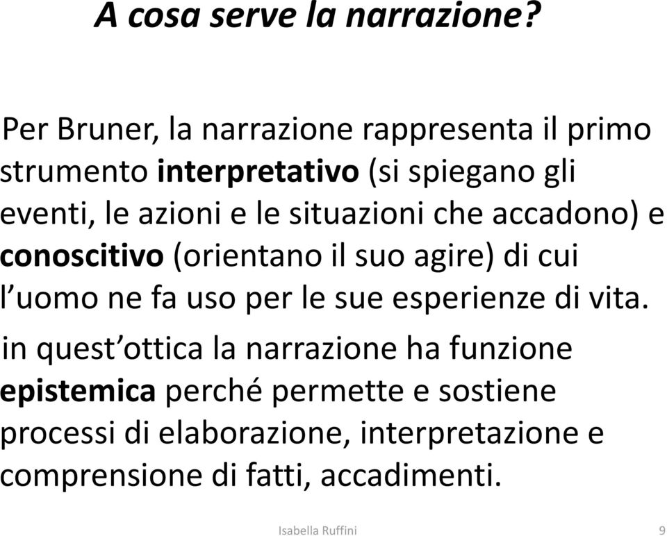 azioni e le situazioni che accadono) e conoscitivo (orientano il suo agire) di cui l uomo ne fa uso per