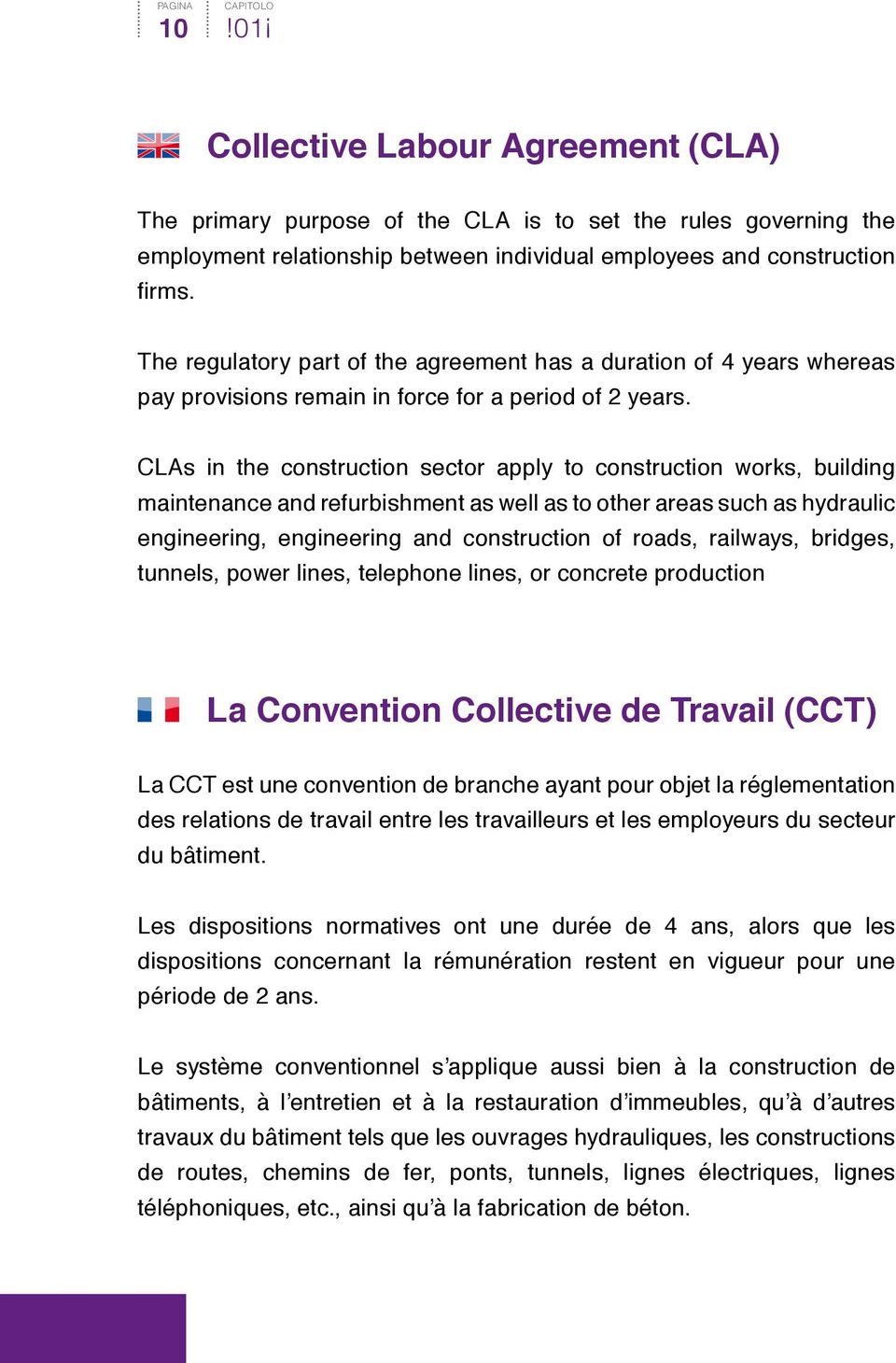 CLAs in the construction sector apply to construction works, building maintenance and refurbishment as well as to other areas such as hydraulic engineering, engineering and construction of roads,