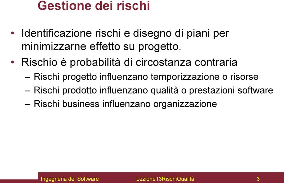 Rischio è probabilità di circostanza contraria Rischi progetto influenzano