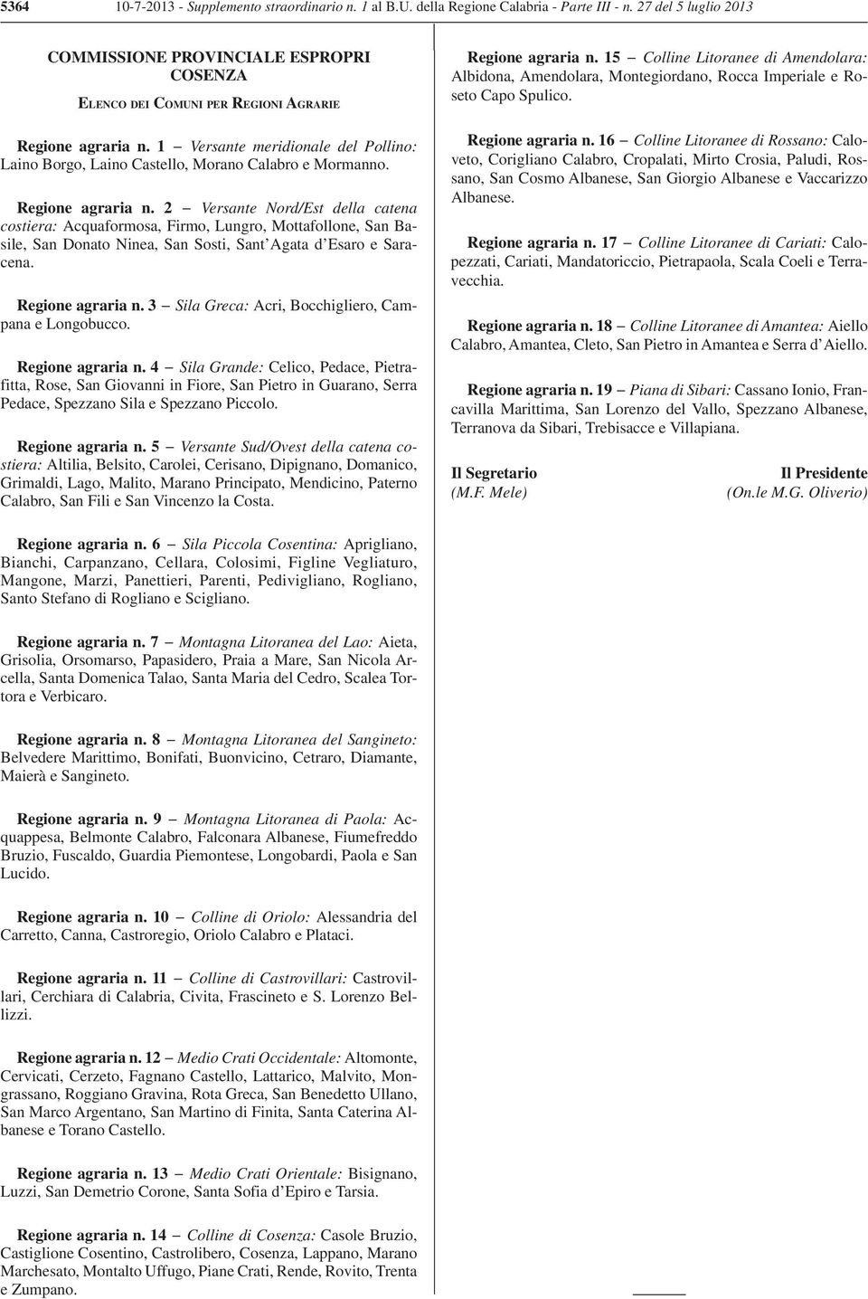 2 Versante Nord/Est della catena costiera: Acquaformosa, Firmo, Lungro, Mottafollone, San Basile, San Donato Ninea, San Sosti, Sant Agata d Esaro e Saracena. n.