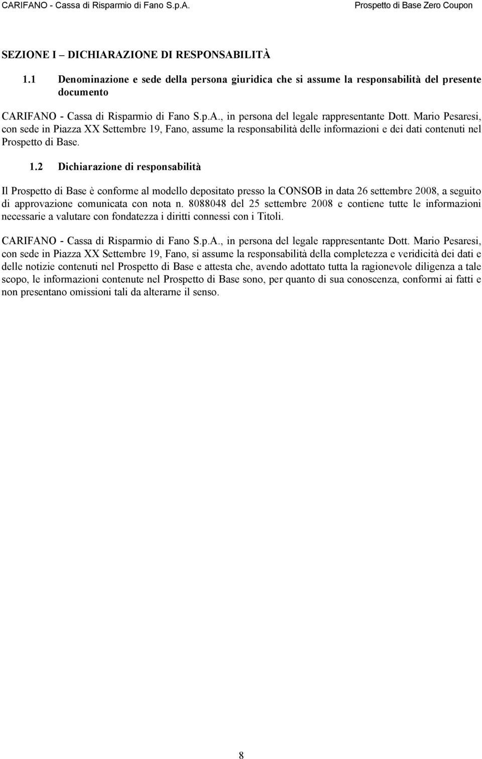 , Fano, assume la responsabilità delle informazioni e dei dati contenuti nel Prospetto di Base. 1.