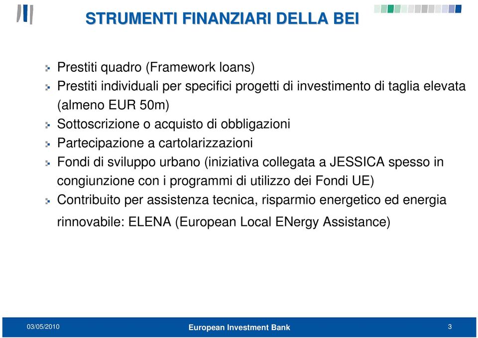 cartolarizzazioni Fondi di sviluppo urbano (iniziativa collegata a JESSICA spesso in congiunzione con i programmi di