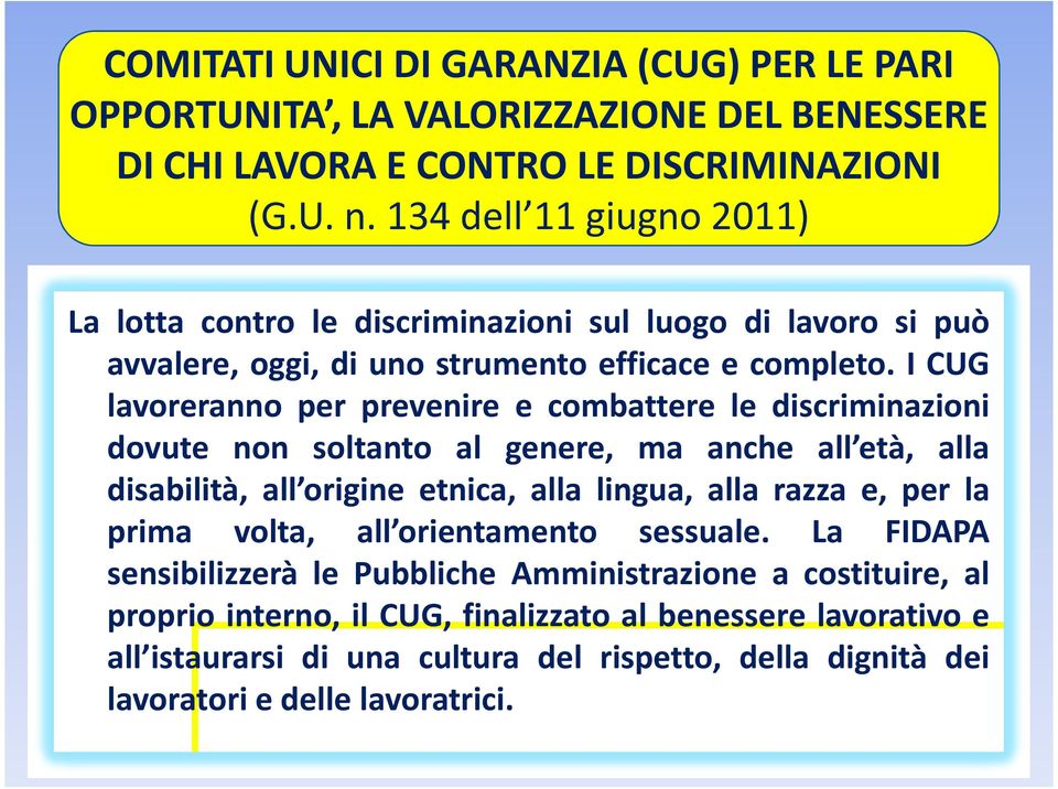 I CUG lavoreranno per prevenire e combattere le discriminazioni dovute non soltanto al genere, ma anche all età, alla disabilità, all origine etnica, alla lingua, alla razza e, per la