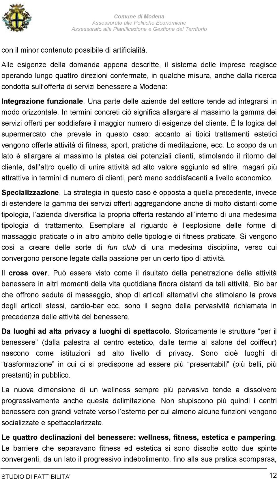 Una parte delle aziende del settore tende ad integrarsi in modo orizzontale.