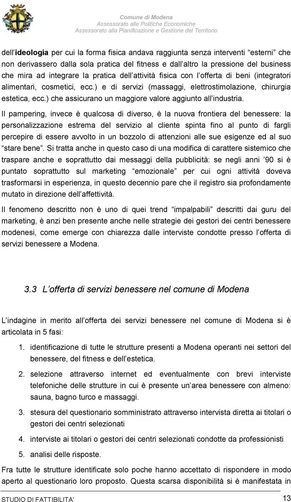 avvolto in un bozzolo di attenzioni alle sue esigenze ed al suo trasformarsi in esperienza, in questo decennio pare che il registro sia profondamente marketing, è anzi ben presente anche nelle