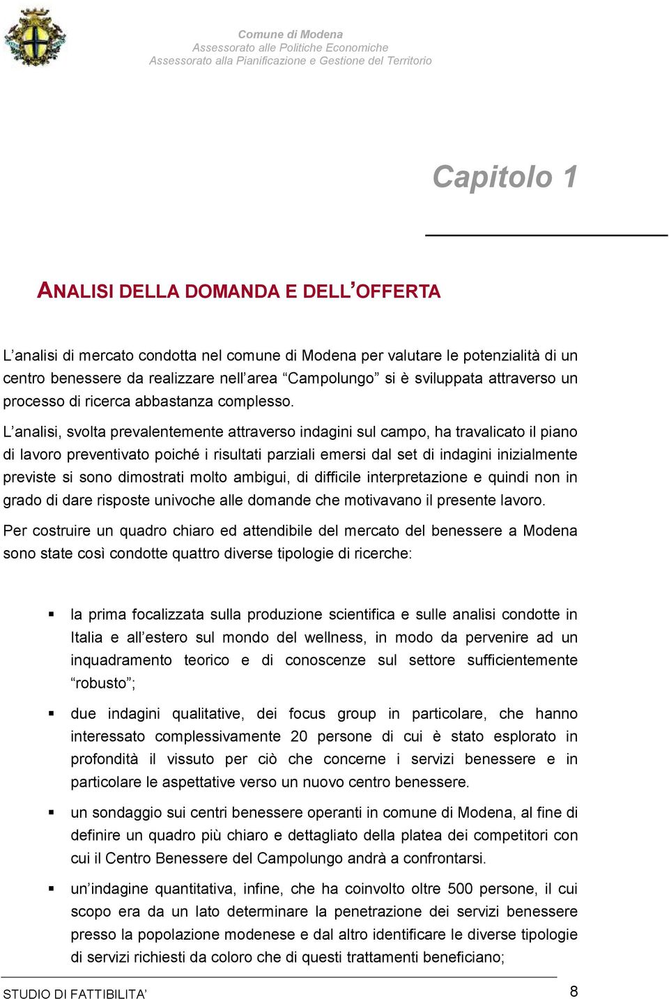 ambigui, di difficile interpretazione e quindi non in grado di dare risposte univoche alle domande che motivavano il presente lavoro.