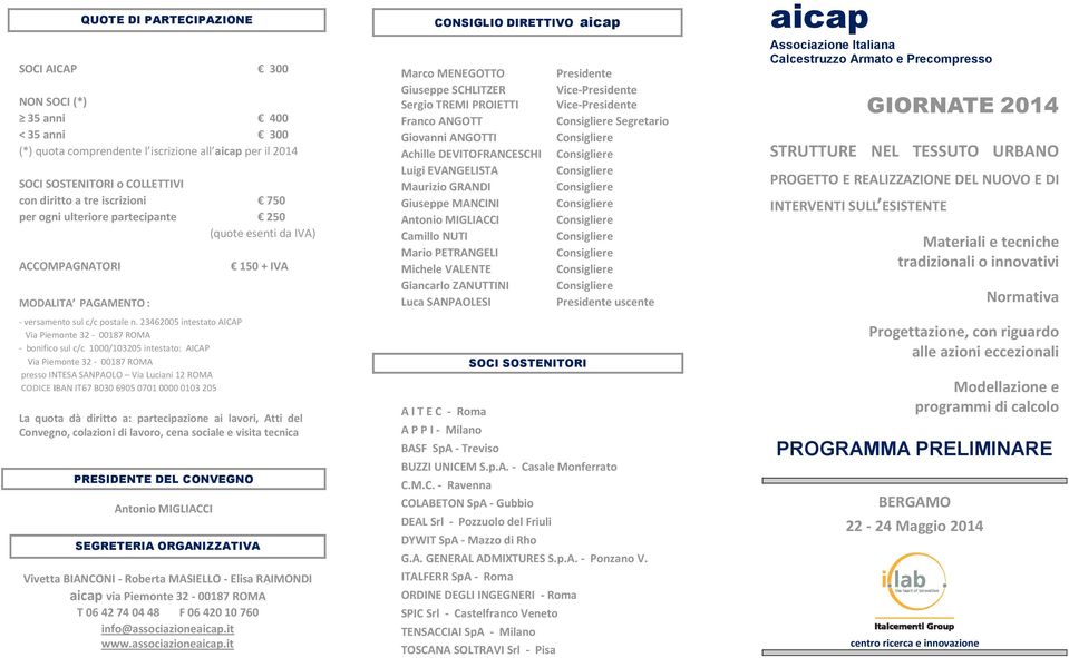 23462005 intestato AICAP Via Piemonte 32-00187 ROMA - bonifico sul c/c 1000/103205 intestato: AICAP Via Piemonte 32-00187 ROMA presso INTESA SANPAOLO Via Luciani 12 ROMA CODICE IBAN IT67 B030 6905