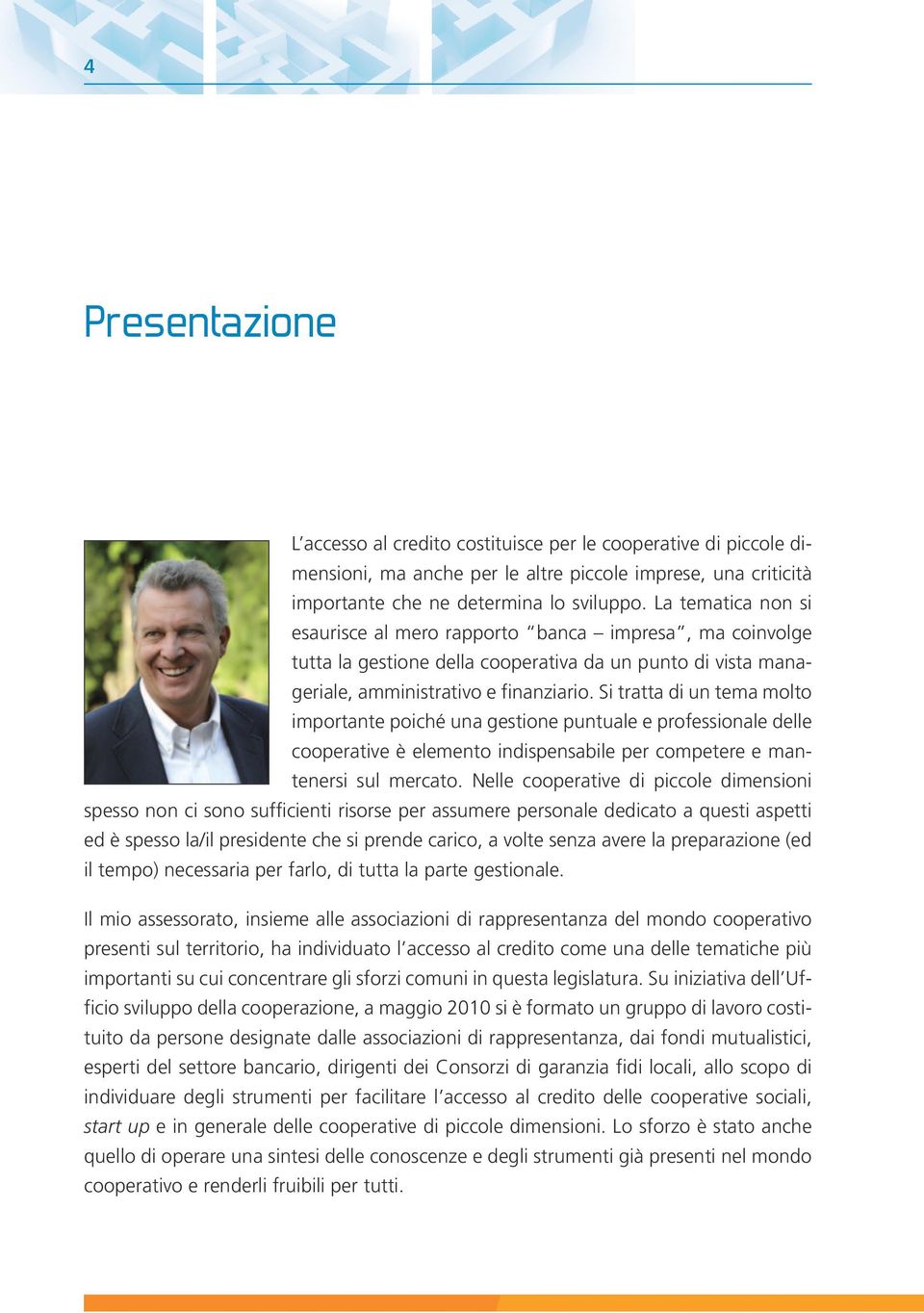 Si tratta di un tema molto importante poiché una gestione puntuale e professionale delle cooperative è elemento indispensabile per competere e mantenersi sul mercato.