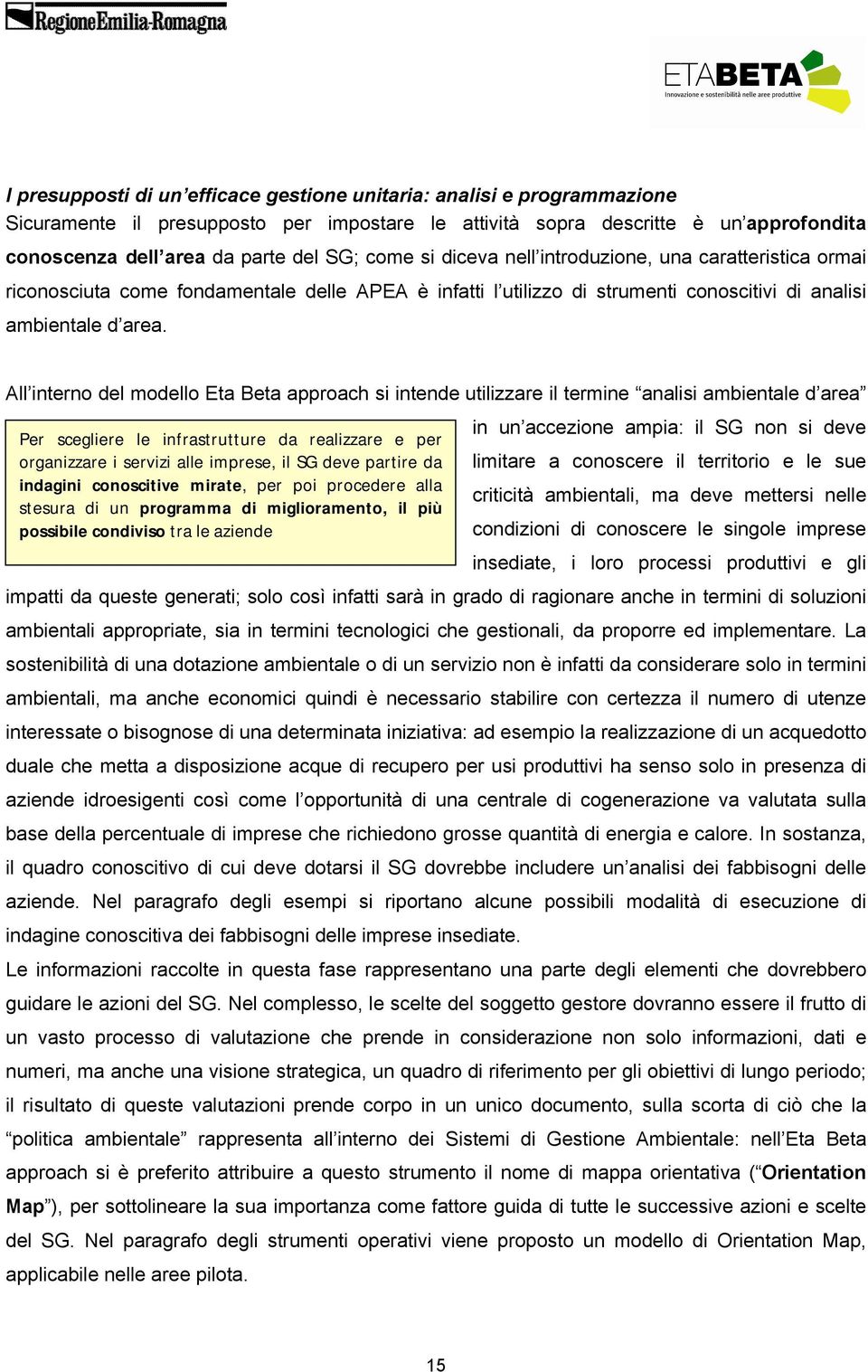 All interno del modello Eta Beta approach si intende utilizzare il termine analisi ambientale d area Per scegliere le infrastrutture da realizzare e per organizzare i servizi alle imprese, il SG deve