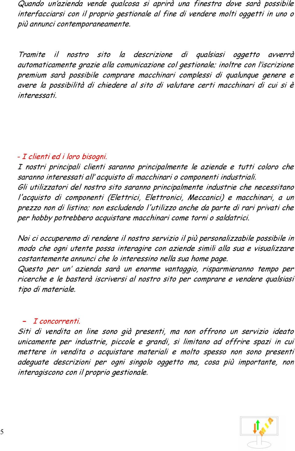 complessi di qualunque genere e avere la possibilità di chiedere al sito di valutare certi macchinari di cui si è interessati. - I clienti ed i loro bisogni.