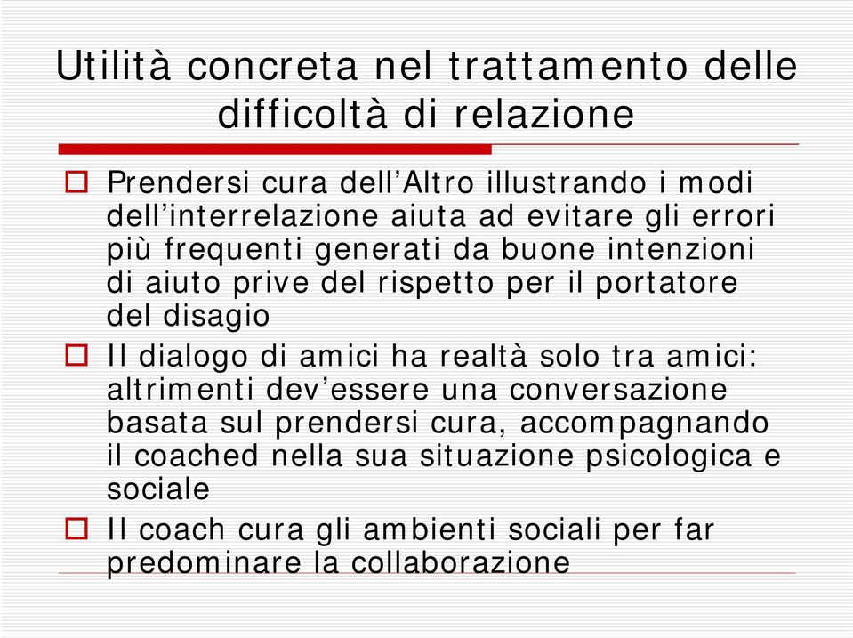 Il dialogo di amici ha realtà solo tra amici: altrimenti dev essere una conversazione basata sul prendersi cura, accompagnando