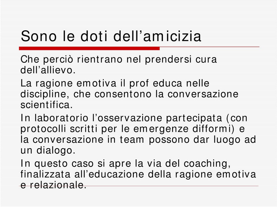 In laboratorio l osservazione partecipata (con protocolli scritti per le emergenze difformi) e la