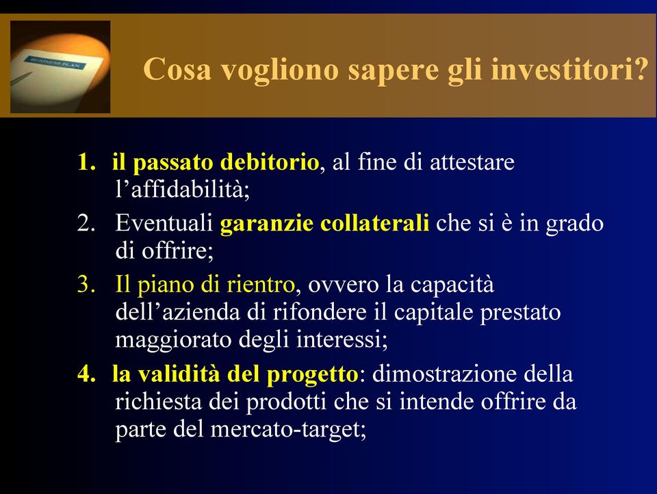 Il piano di rientro, ovvero la capacità dell azienda di rifondere il capitale prestato maggiorato