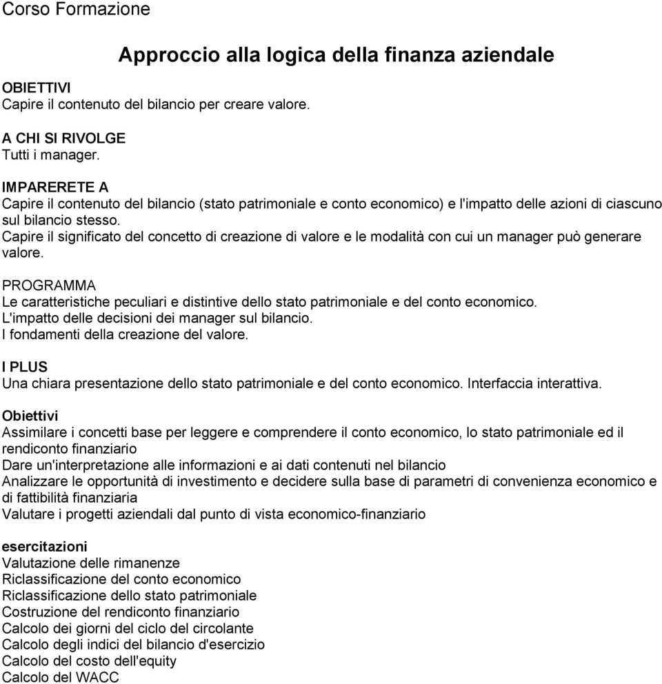 Capire il significato del concetto di creazione di valore e le modalità con cui un manager può generare valore.