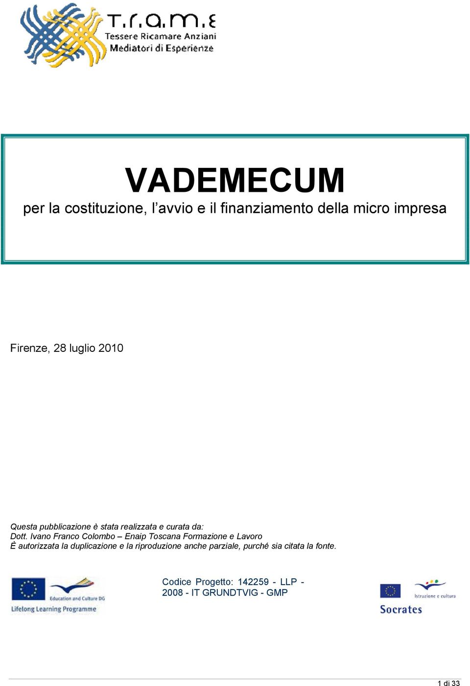 Ivano Franco Colombo Enaip Toscana Formazione e Lavoro È autorizzata la duplicazione e la