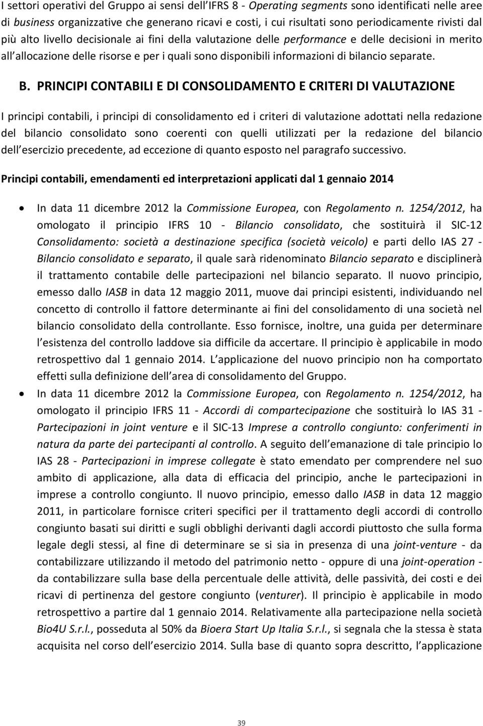 B. PRINCIPI CONTABILI E DI CONSOLIDAMENTO E CRITERI DI VALUTAZIONE I principi contabili, i principi di consolidamento ed i criteri di valutazione adottati nella redazione del bilancio consolidato