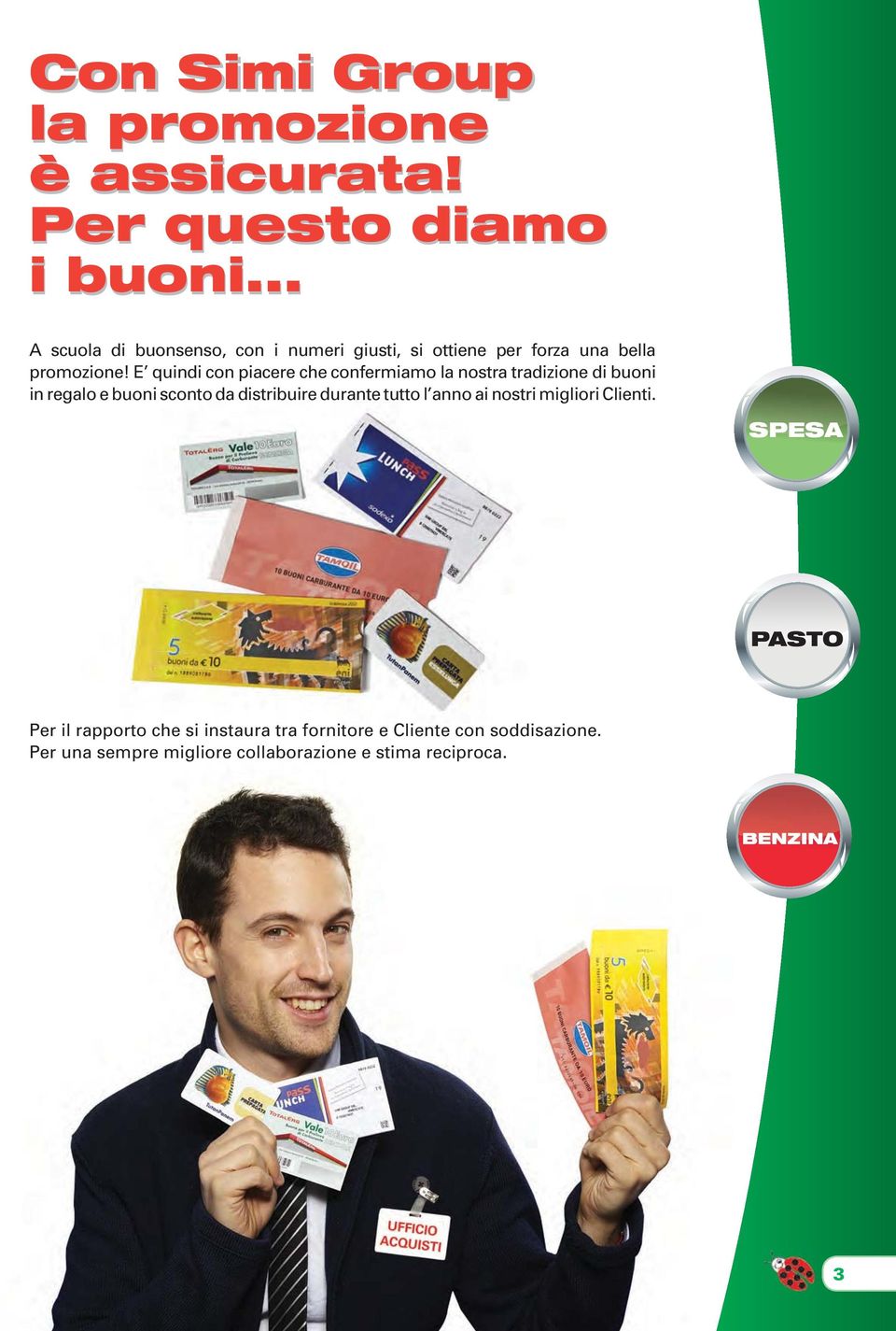 E quindi con piacere che confermiamo la nostra tradizione di buoni in regalo e buoni sconto da distribuire durante