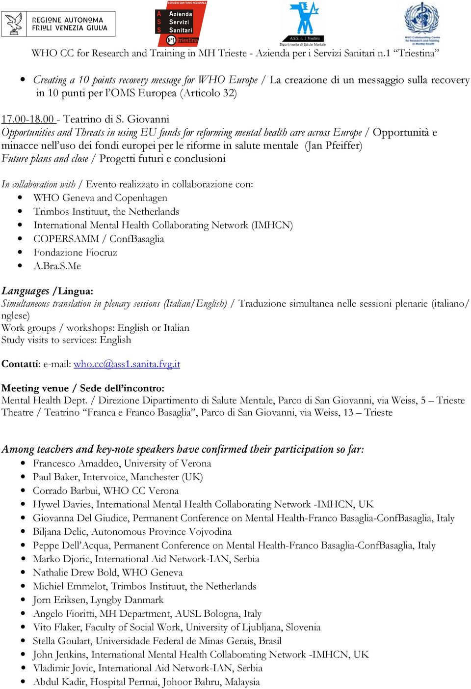 Future plans and close / Progetti futuri e conclusioni In collaboration with / Evento realizzato in collaborazione con: WHO Geneva and Copenhagen Trimbos Instituut, the Netherlands International