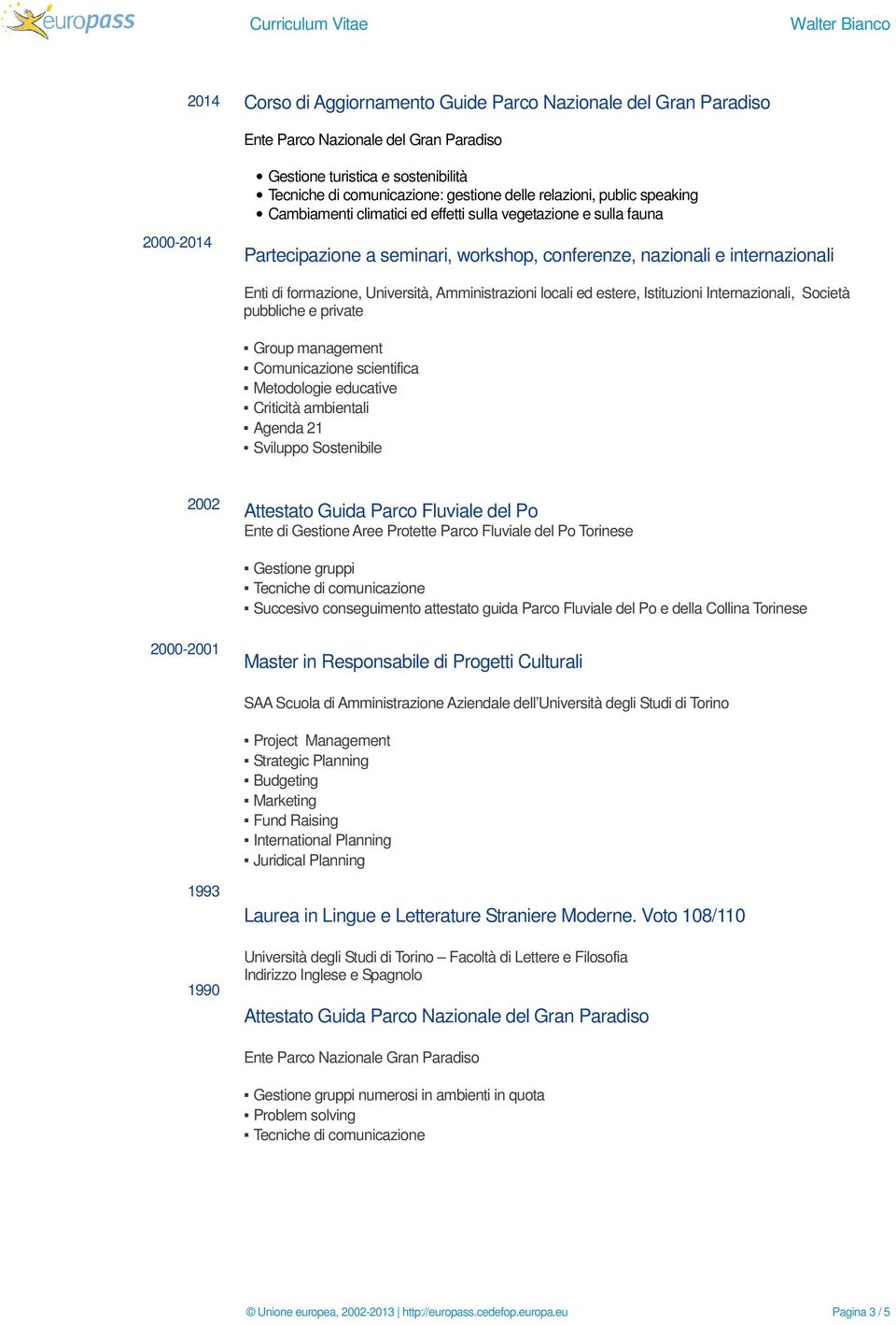 Amministrazioni locali ed estere, Istituzioni Internazionali, Società pubbliche e private Group management Comunicazione scientifica Metodologie educative Criticità ambientali Agenda 21 Sviluppo