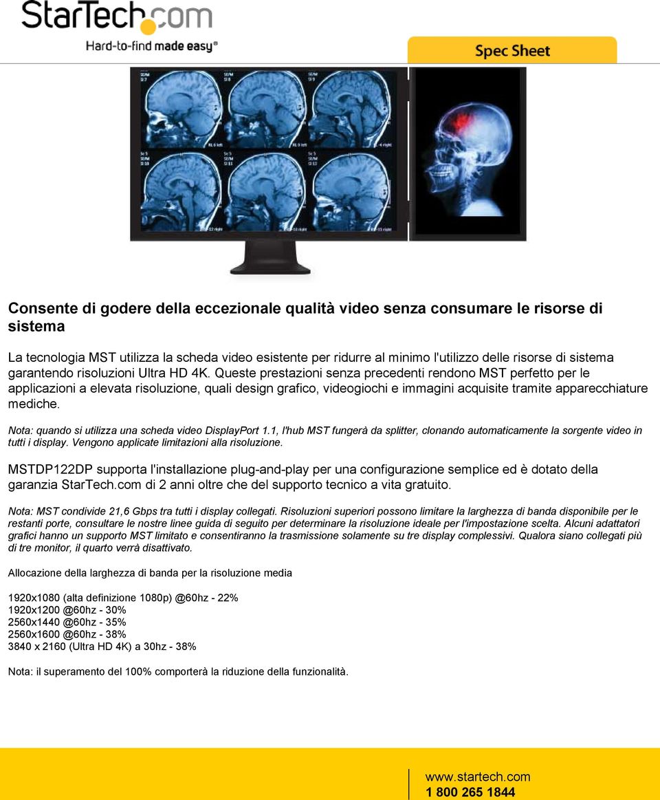 Queste prestazioni senza precedenti rendono MST perfetto per le applicazioni a elevata risoluzione, quali design grafico, videogiochi e immagini acquisite tramite apparecchiature mediche.