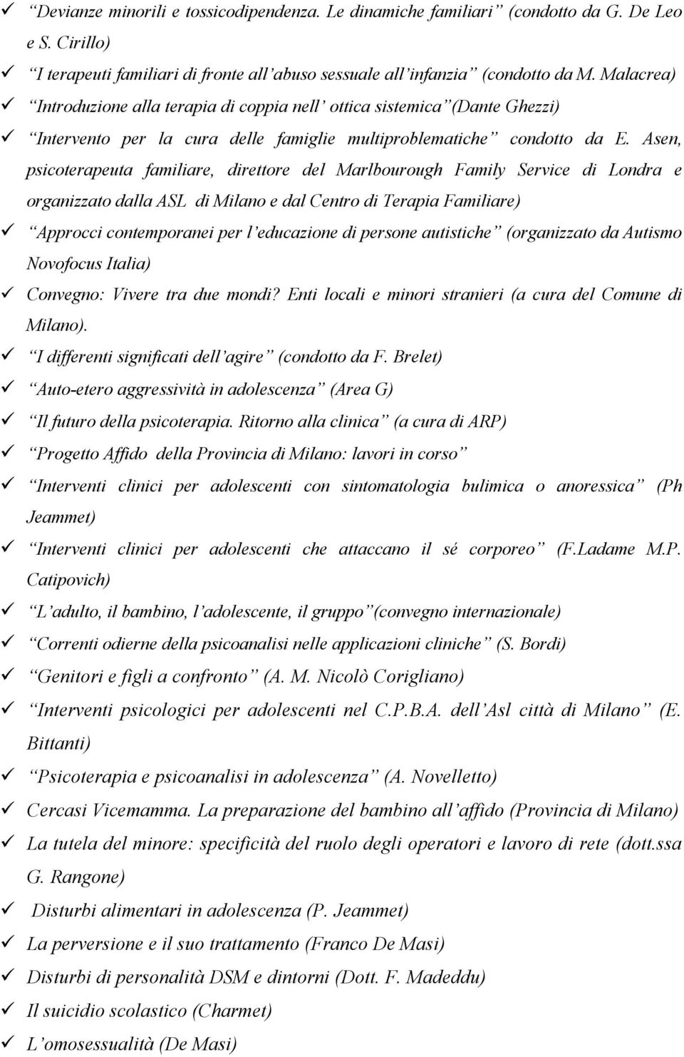 Asen, psicoterapeuta familiare, direttore del Marlbourough Family Service di Londra e organizzato dalla ASL di Milano e dal Centro di Terapia Familiare) Approcci contemporanei per l educazione di