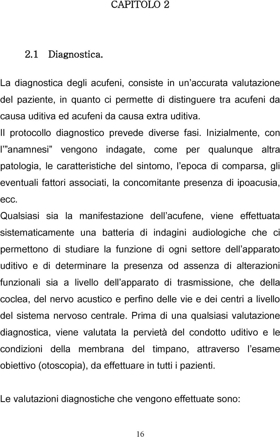 Il protocollo diagnostico prevede diverse fasi.