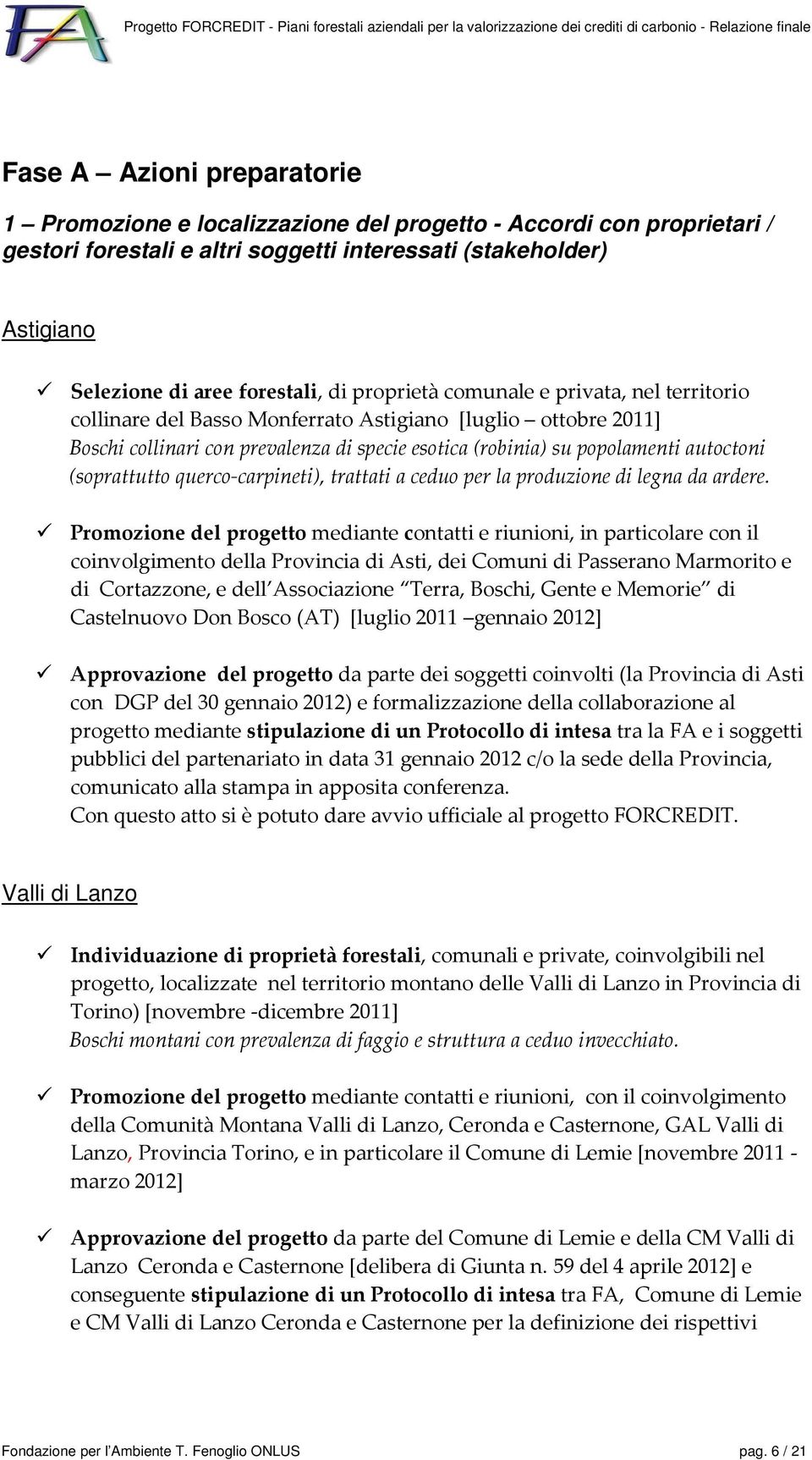 (soprattutto querco-carpineti), trattati a ceduo per la produzione di legna da ardere.