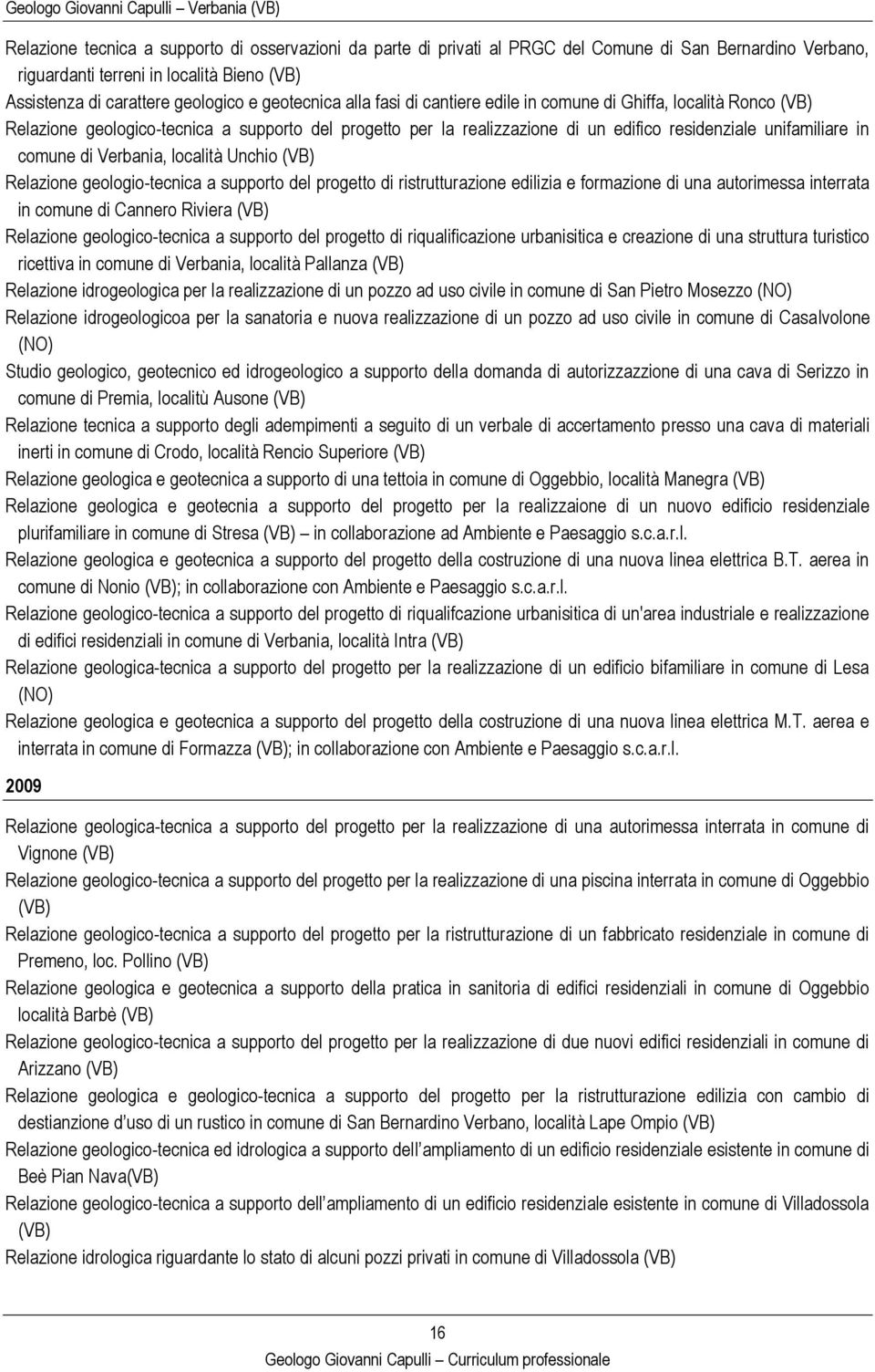 località Unchio Relazione geologio-tecnica a supporto del progetto di ristrutturazione edilizia e formazione di una autorimessa interrata in comune di Cannero Riviera Relazione geologico-tecnica a