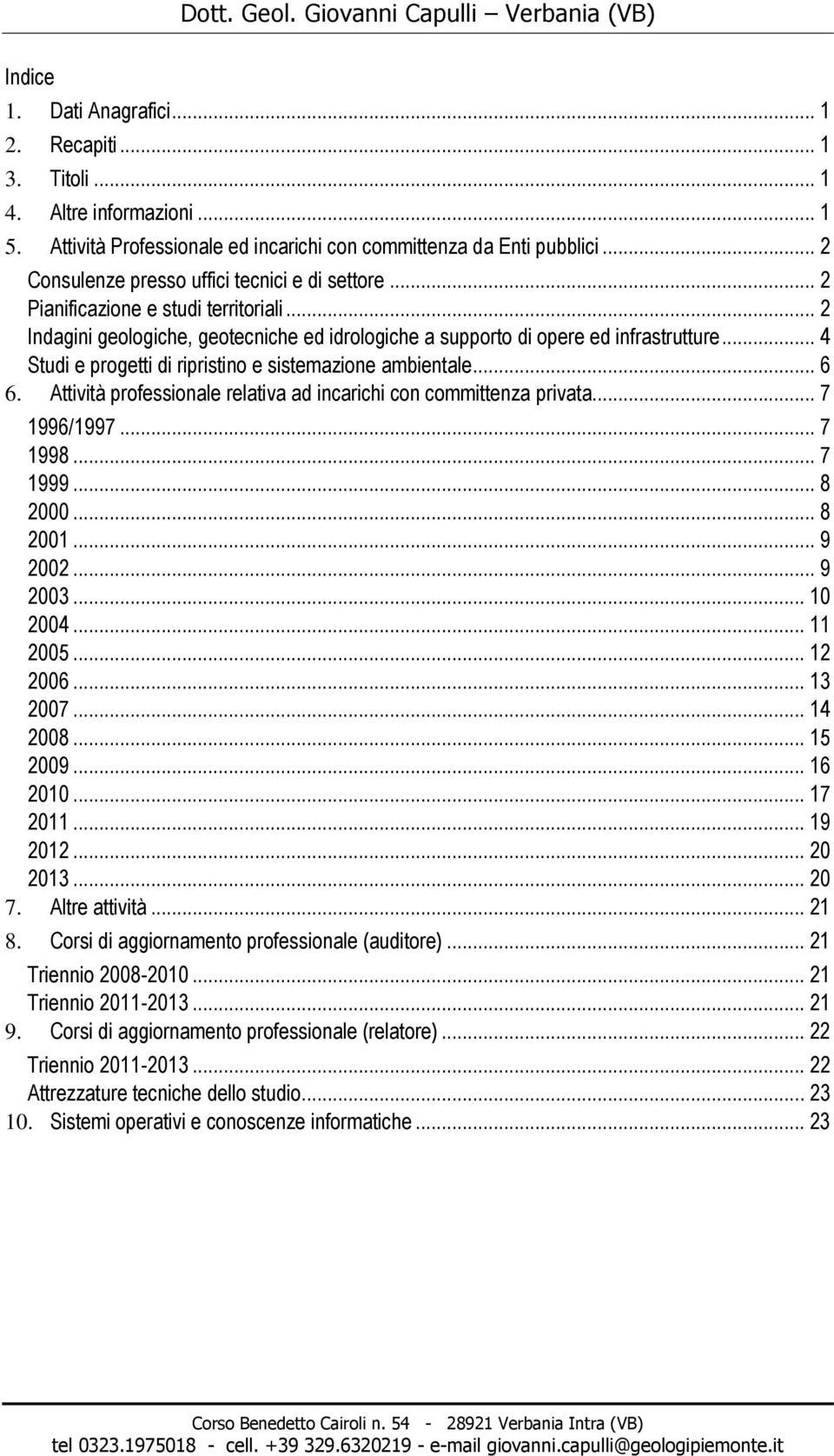 .. 4 Studi e progetti di ripristino e sistemazione ambientale... 6 6. Attività professionale relativa ad incarichi con committenza privata... 7 1996/1997... 7 1998... 7 1999... 8 2000... 8 2001.