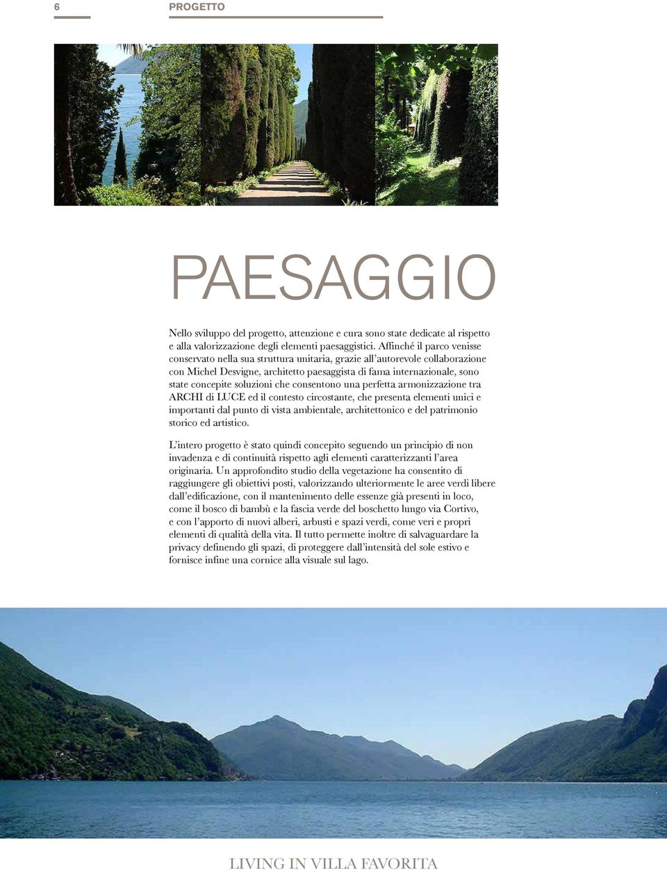 soluzioni che consentono una perfetta armonizzazione tra ARCHI di LUCE ed il contesto circostante, che presenta elementi unici e importanti dal punto di vista ambientale, architettonico e del