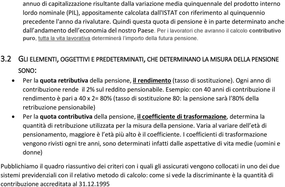 Per i lavoratori che avranno il calcolo contributivo puro, tutta la vita lavorativa determinerà l importo della futura pensione. 3.