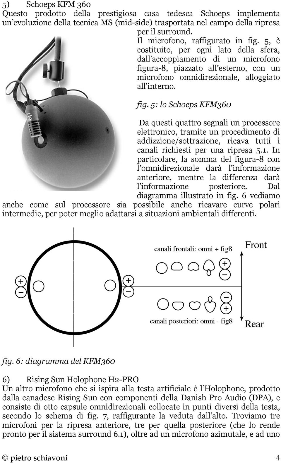 5, è costituito, per ogni lato della sfera, dall accoppiamento di un microfono figu